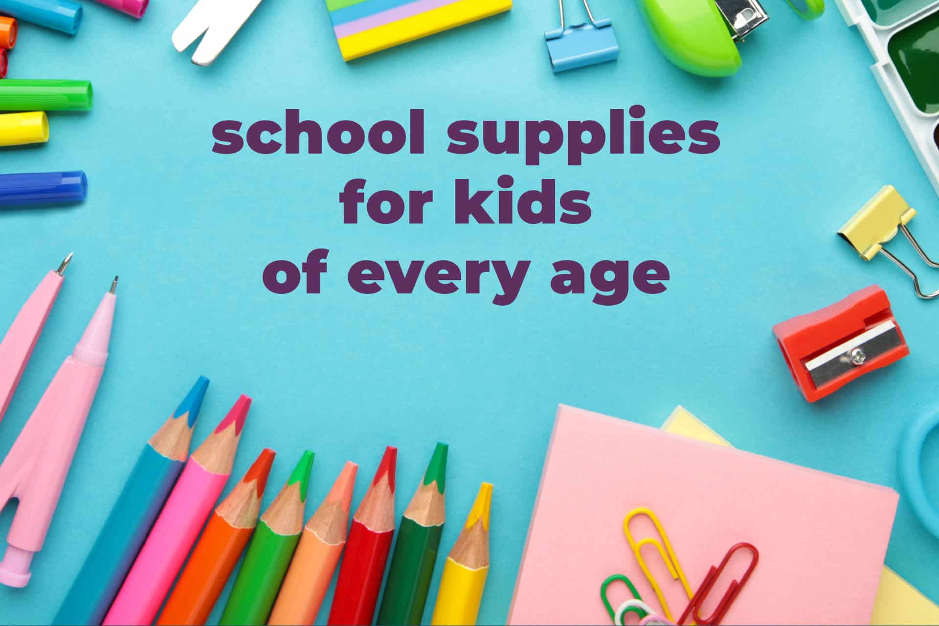 School Supplies For Kids Of Every Age - Parents Canada